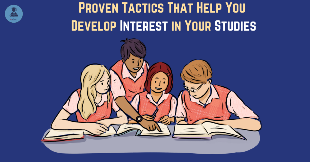 Proven Tactics That Help You Develop Interest in Your Studies