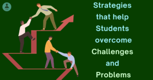 Proven Strategies that help Students Overcome Challenges and Problems