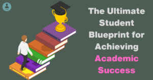 The Ultimate Student Blueprint for Achieving Academic Success