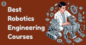 Best Robotics Engineering Courses: Colleges & Future Scope