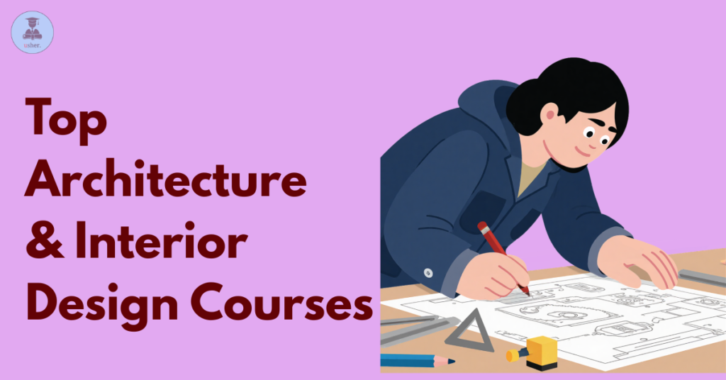 Top Architecture & Interior Design Courses: Best Colleges & Scope