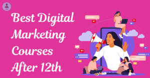 Best Digital Marketing Courses After 12th