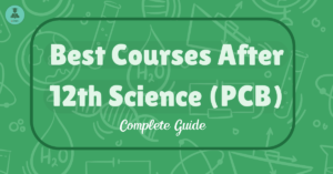 Best Courses After 12th Science (PCB): Complete Guide