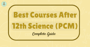 Best Courses After 12th Science (PCM): Complete Guide