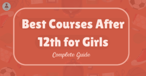 Best Courses After 12th for Girls: Top Career Options
