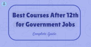 Best Courses After 12th for Government Jobs