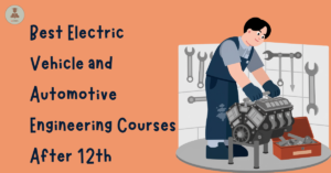 Best Electric Vehicle and Automotive Engineering Courses After 12th